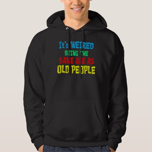 Het is vreemd om dezelfde leeftijd te hebben als o hoodie (Voorkant)