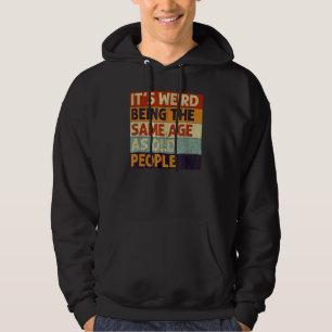 Het is vreemd om dezelfde leeftijd te hebben als o hoodie