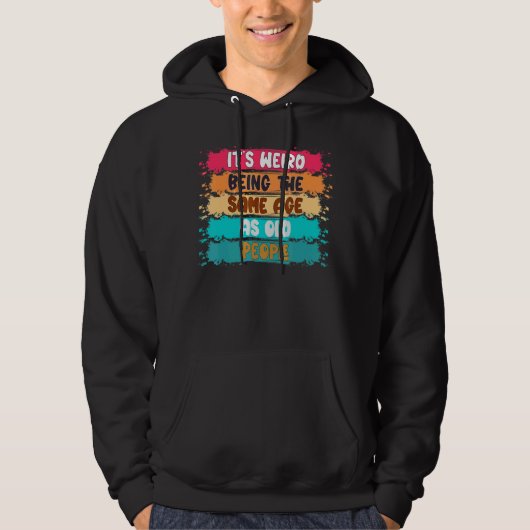 Het is vreemd om dezelfde leeftijd te hebben als o hoodie (Voorkant)