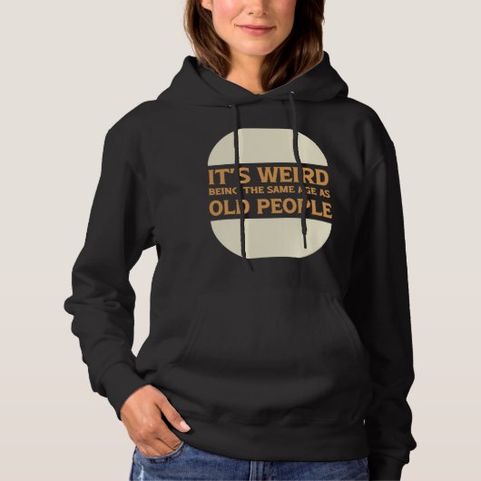 Het is vreemd om dezelfde leeftijd te hebben als o hoodie (Voorkant)