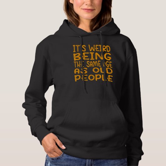 Het is vreemd om dezelfde leeftijd te hebben als o hoodie (Voorkant)