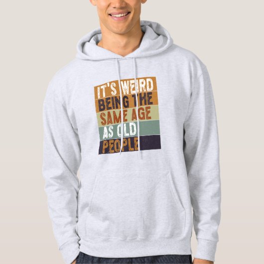 Het is vreemd om dezelfde leeftijd te hebben als o hoodie (Voorkant)
