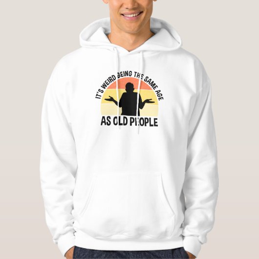 Het is vreemd om dezelfde leeftijd te hebben als o hoodie (Voorkant)