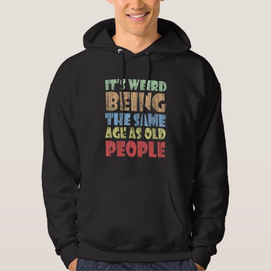 Het is vreemd om dezelfde leeftijd te hebben als o hoodie (Voorkant)