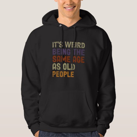Het is vreemd om dezelfde leeftijd te hebben als o hoodie (Voorkant)