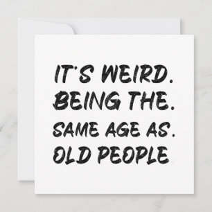 Het is vreemd om dezelfde leeftijd te hebben als o kaart