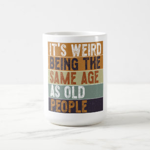 Het is vreemd om dezelfde leeftijd te hebben als o koffiemok