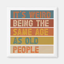 Het is vreemd om dezelfde leeftijd te hebben als o magneet