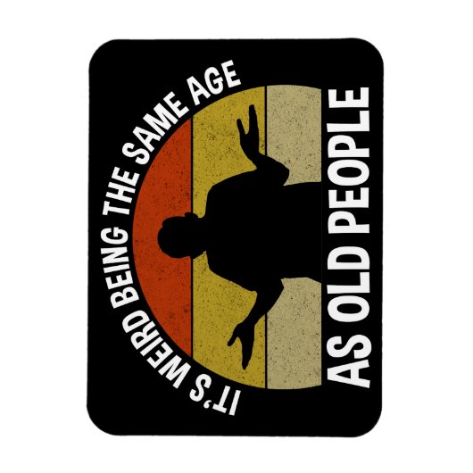 Het is vreemd om dezelfde leeftijd te hebben als o magneet (Verticaal)