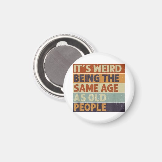 Het is vreemd om dezelfde leeftijd te hebben als o magneet (Voorkant / Achterkant)