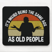 Het is vreemd om dezelfde leeftijd te hebben als o muismat (Voorkant)