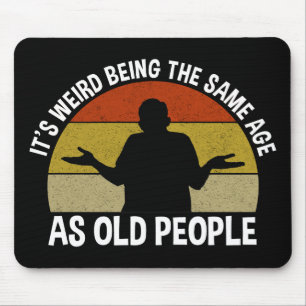 Het is vreemd om dezelfde leeftijd te hebben als o muismat