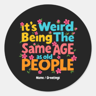 Het is vreemd om dezelfde leeftijd te hebben als o ronde sticker