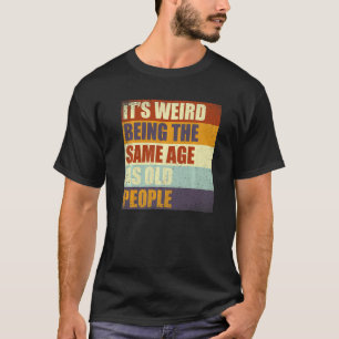 Het is vreemd om dezelfde leeftijd te hebben als o t-shirt