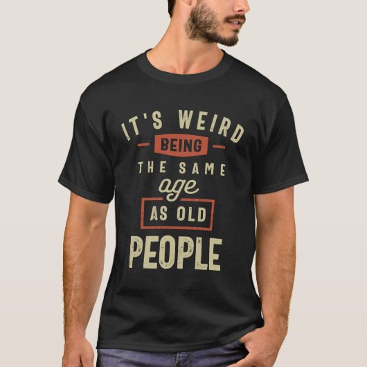 Het is vreemd om dezelfde leeftijd te hebben als o t-shirt (Voorkant)