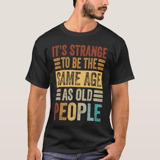 Het is vreemd om dezelfde leeftijd te hebben als o t-shirt (Voorkant)