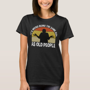 Het is vreemd om dezelfde leeftijd te hebben als o t-shirt