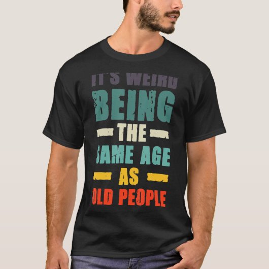 Het is vreemd om dezelfde leeftijd te hebben als o t-shirt (Voorkant)