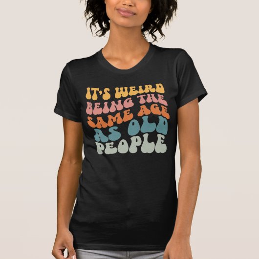 Het is vreemd om dezelfde leeftijd te hebben als o t-shirt (Voorkant)