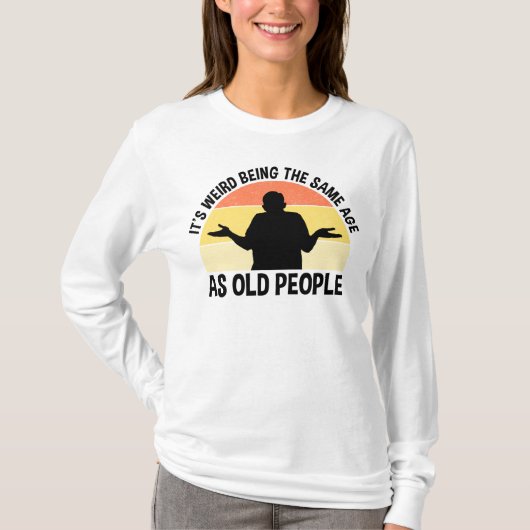 Het is vreemd om dezelfde leeftijd te hebben als o t-shirt (Voorkant)
