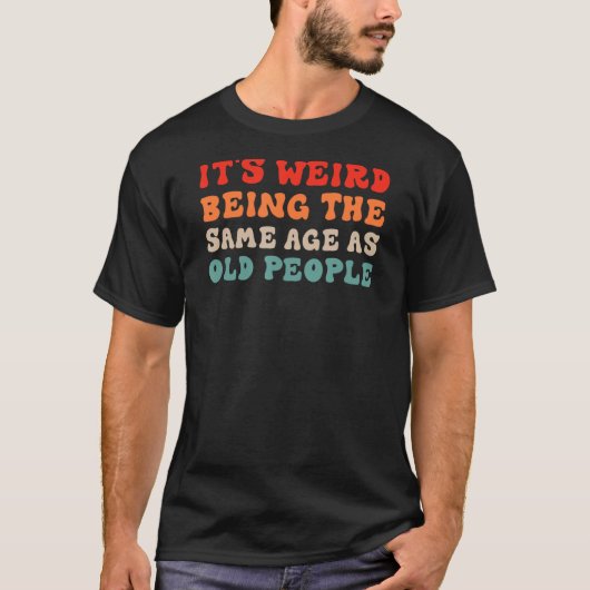 Het is vreemd om dezelfde leeftijd te hebben als o t-shirt (Voorkant)
