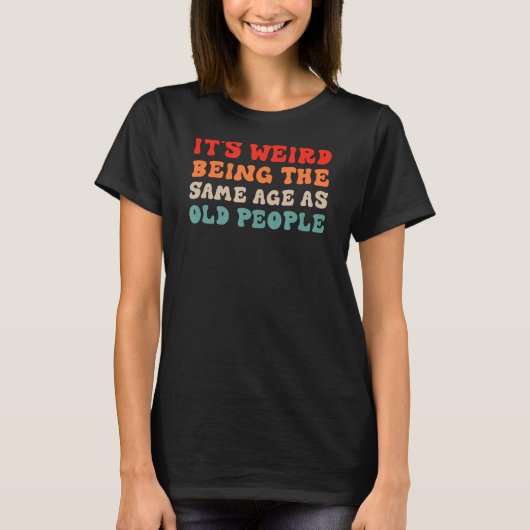 Het is vreemd om dezelfde leeftijd te hebben als o t-shirt (Voorkant)