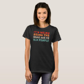 Het is vreemd om dezelfde leeftijd te hebben als o t-shirt (Voorkant volledig)