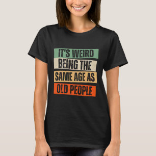 Het is vreemd om dezelfde leeftijd te hebben als o t-shirt