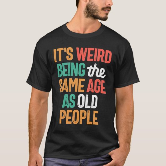 Het is vreemd om dezelfde leeftijd te hebben als o t-shirt (Voorkant)