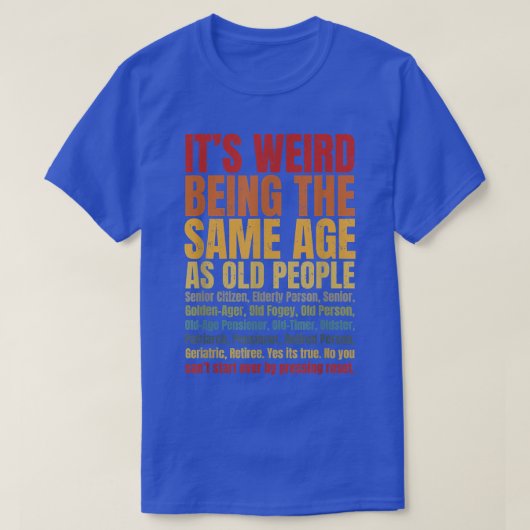 Het is vreemd om dezelfde leeftijd te hebben als o t-shirt (Design voorkant)