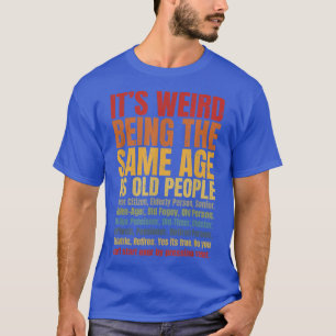 Het is vreemd om dezelfde leeftijd te hebben als o t-shirt