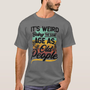 Het is vreemd om dezelfde leeftijd te hebben als o t-shirt