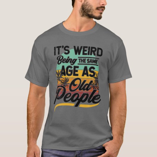 Het is vreemd om dezelfde leeftijd te hebben als o t-shirt (Voorkant)
