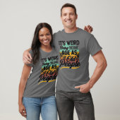 Het is vreemd om dezelfde leeftijd te hebben als o t-shirt (Unisex)