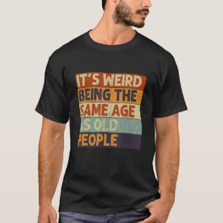 Het is vreemd om dezelfde leeftijd te hebben als o t-shirt