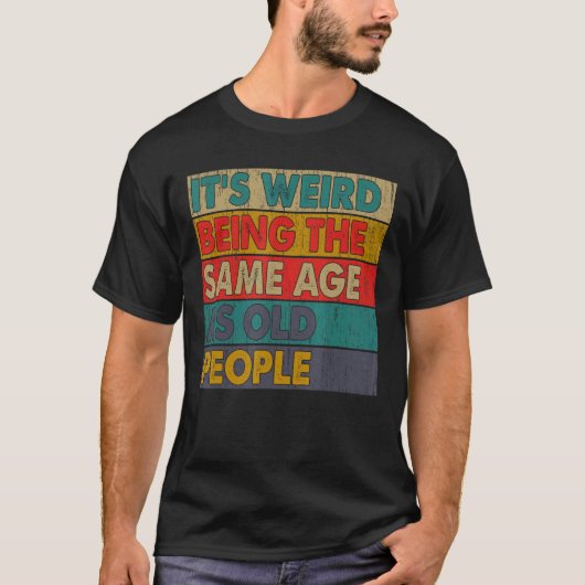Het is vreemd om dezelfde leeftijd te hebben als o t-shirt (Voorkant)