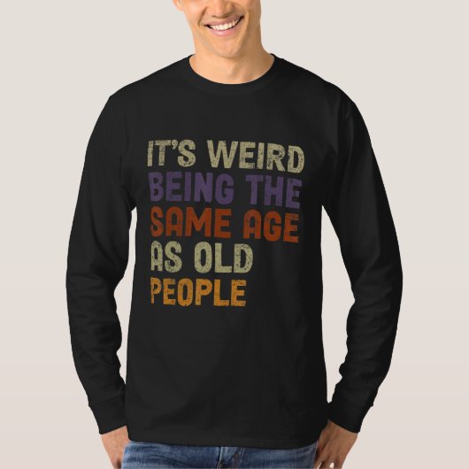 Het is vreemd om dezelfde leeftijd te hebben als o t-shirt (Voorkant)