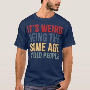 Het is vreemd om dezelfde leeftijd te hebben als o t-shirt