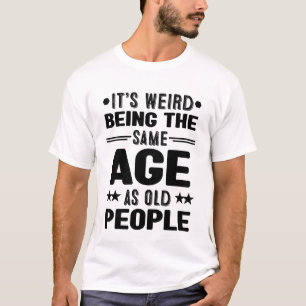 Het is vreemd om dezelfde leeftijd te hebben als o t-shirt
