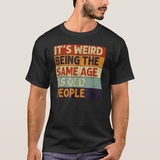 Het is vreemd om dezelfde leeftijd te hebben als o t-shirt (Voorkant)