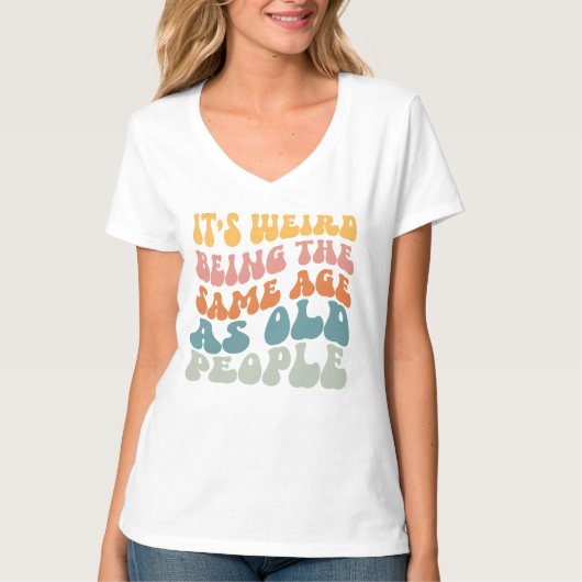 Het is vreemd om dezelfde leeftijd te hebben als o t-shirt (Voorkant)