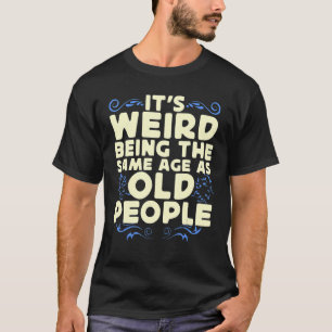 Het is vreemd om dezelfde leeftijd te hebben als o t-shirt