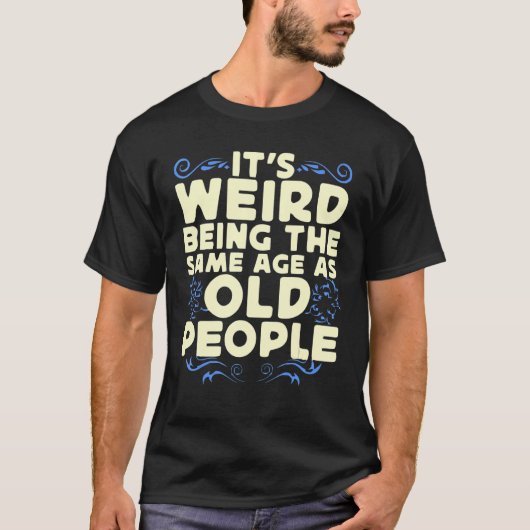 Het is vreemd om dezelfde leeftijd te hebben als o t-shirt (Voorkant)
