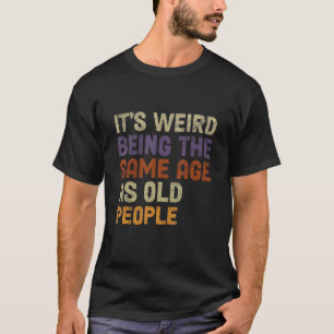 Het is vreemd om dezelfde leeftijd te hebben als o t-shirt