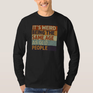 Het is vreemd om dezelfde leeftijd te hebben als o t-shirt
