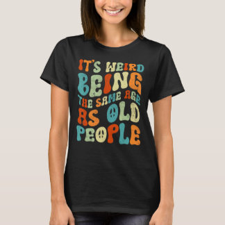 Het is vreemd om dezelfde leeftijd te hebben als o t-shirt