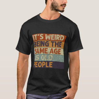 Het is vreemd om dezelfde leeftijd te hebben als o t-shirt