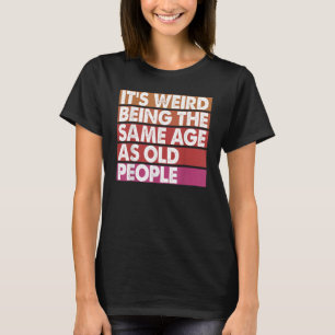 Het is vreemd om dezelfde leeftijd te hebben als o t-shirt