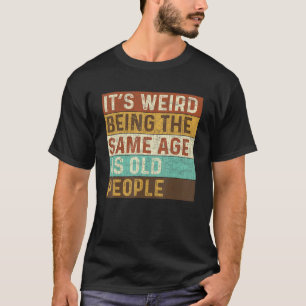 Het is vreemd om dezelfde leeftijd te hebben als o t-shirt