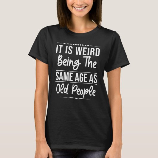 Het is vreemd om dezelfde leeftijd te hebben als o t-shirt (Voorkant)